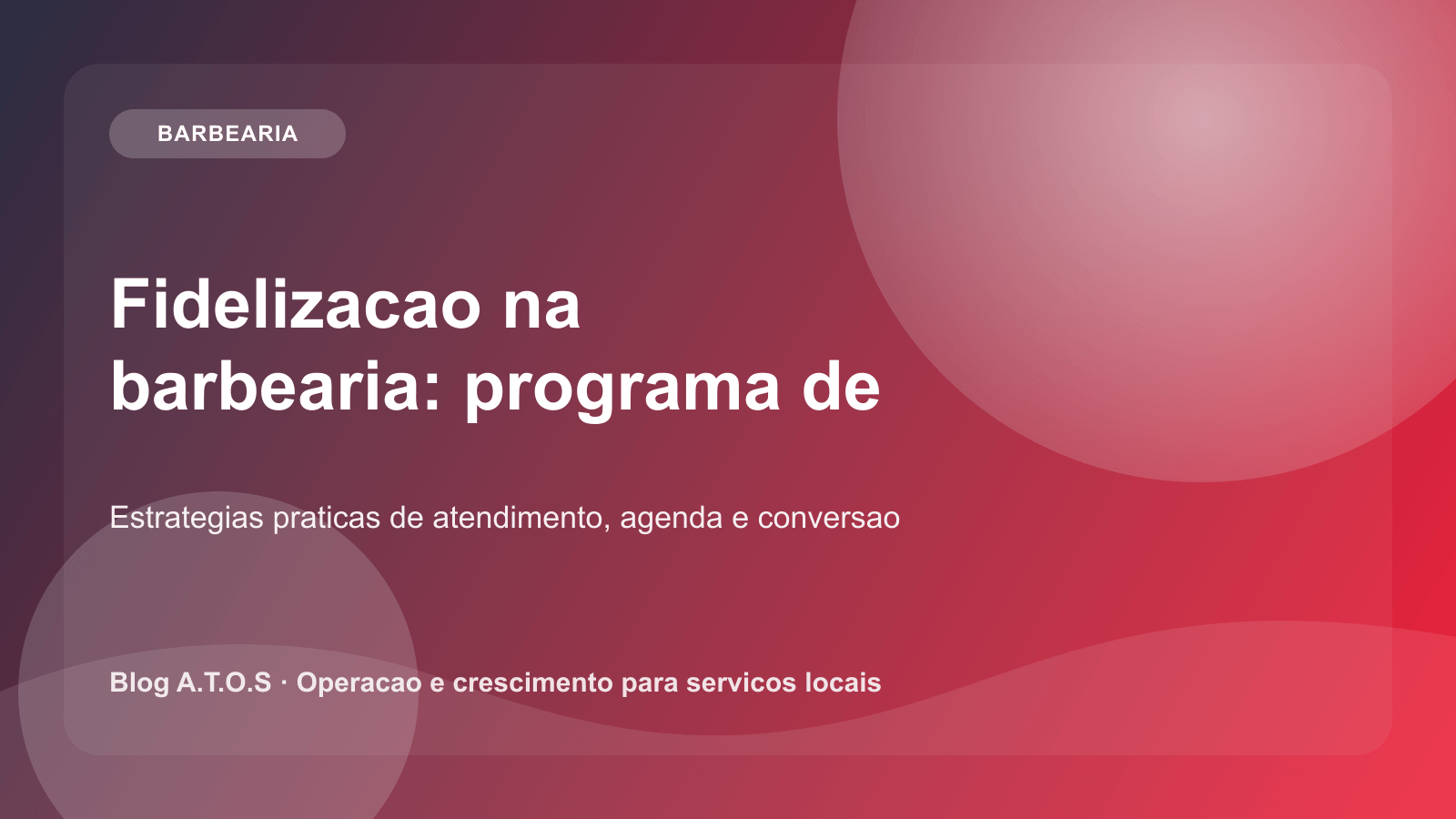 Capa do artigo: Fidelizacao na barbearia: programa de retorno que funciona sem desconto exagerado